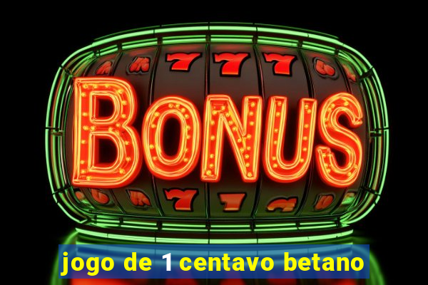 jogo de 1 centavo betano