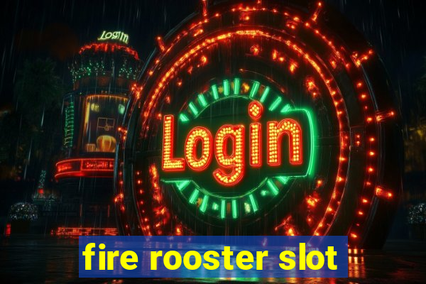 fire rooster slot