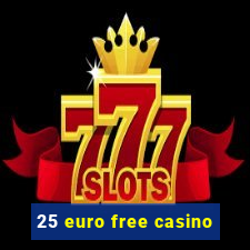 25 euro free casino