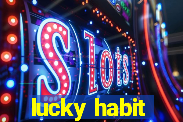 lucky habit