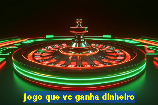 jogo que vc ganha dinheiro