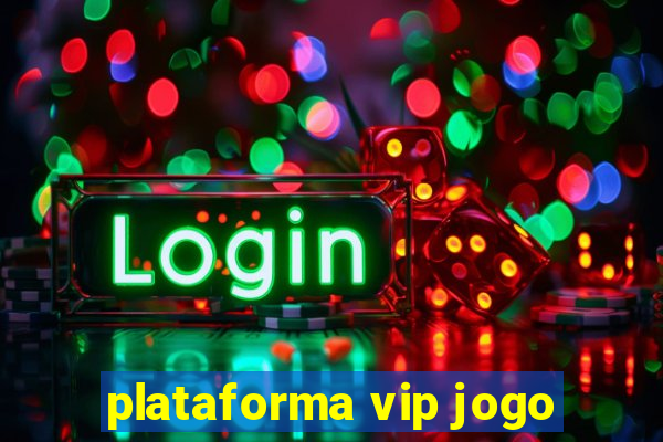 plataforma vip jogo