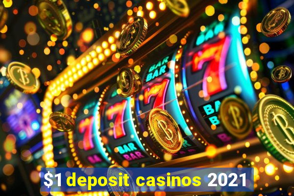 $1 deposit casinos 2021