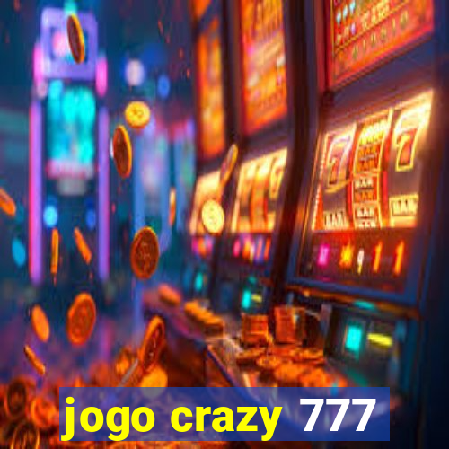 jogo crazy 777