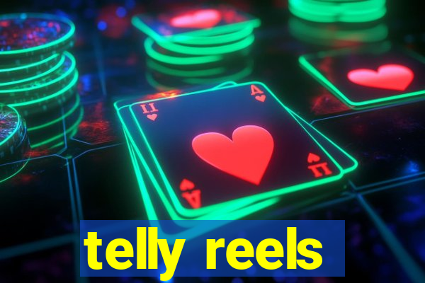 telly reels