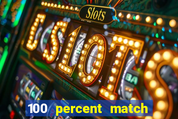 100 percent match casino bonuses