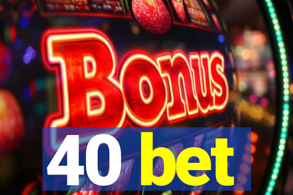 40 bet