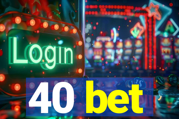 40 bet