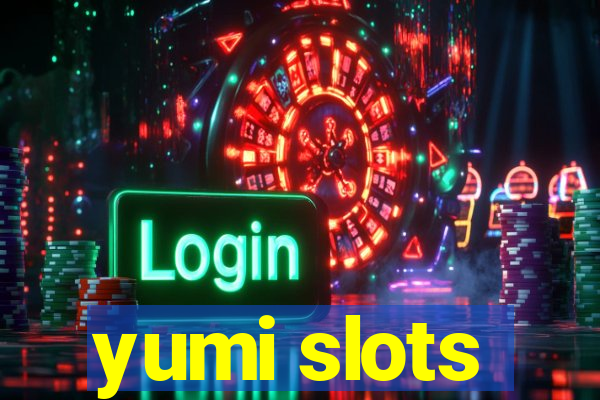 yumi slots