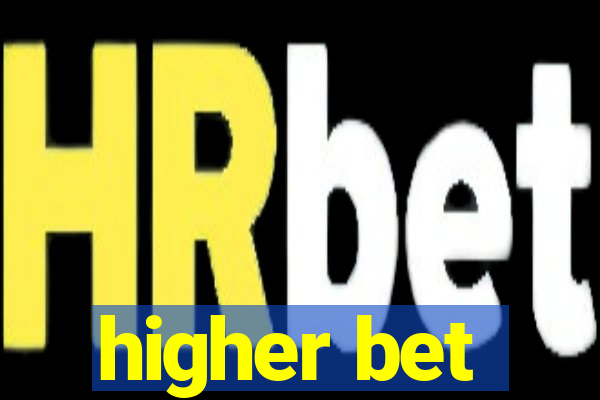 higher bet