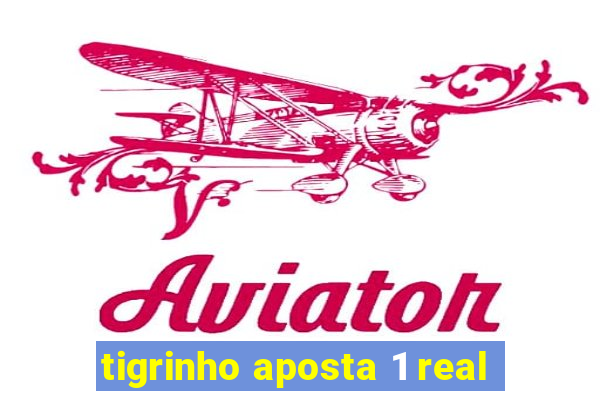 tigrinho aposta 1 real