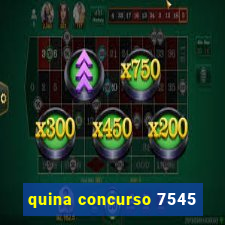 quina concurso 7545