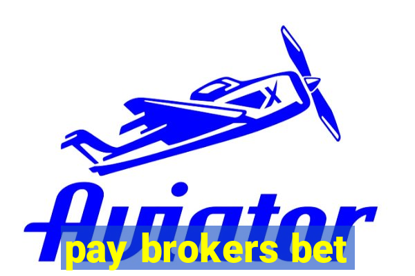 pay brokers bet