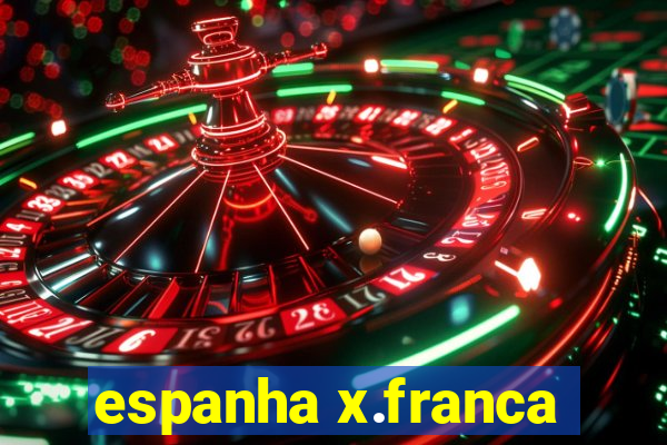 espanha x.franca