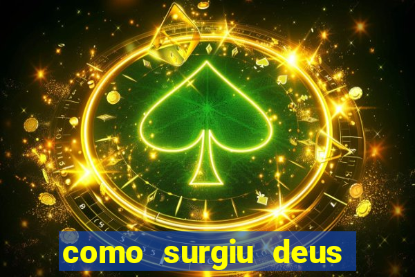 como surgiu deus segundo o espiritismo