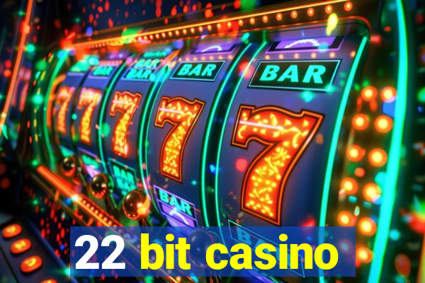 22 bit casino