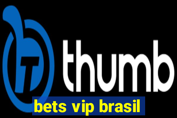 bets vip brasil