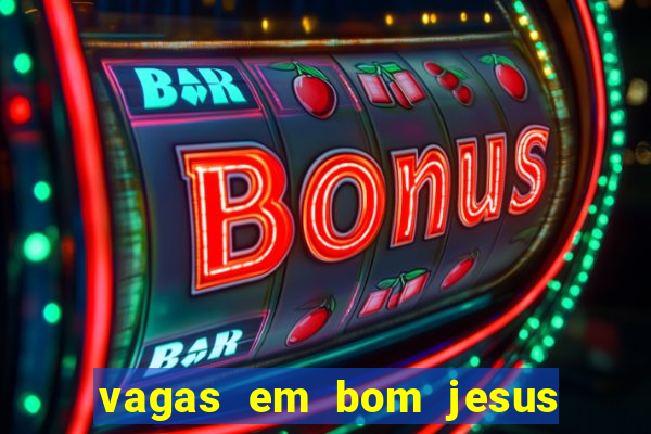 vagas em bom jesus da lapa