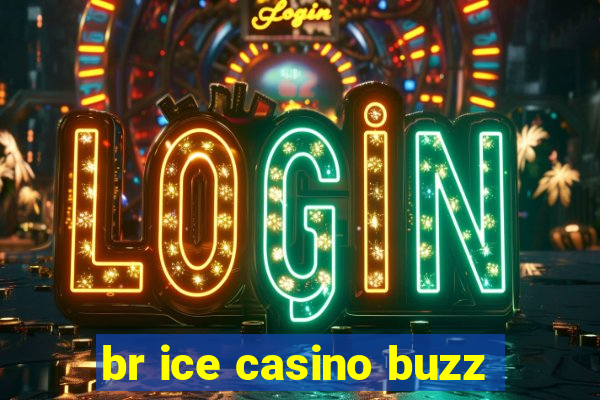 br ice casino buzz