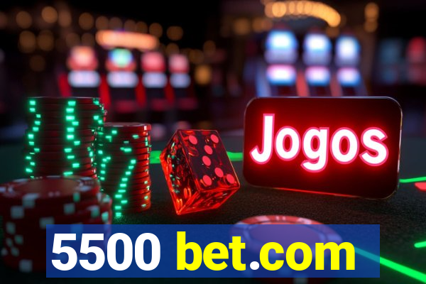 5500 bet.com