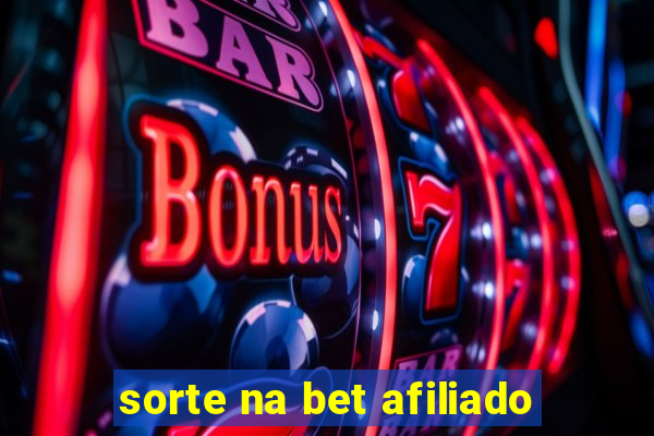 sorte na bet afiliado