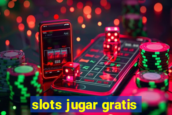 slots jugar gratis