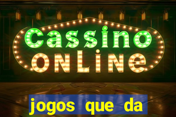 jogos que da dinheiro sem depositar