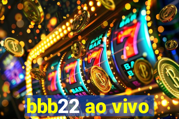 bbb22 ao vivo