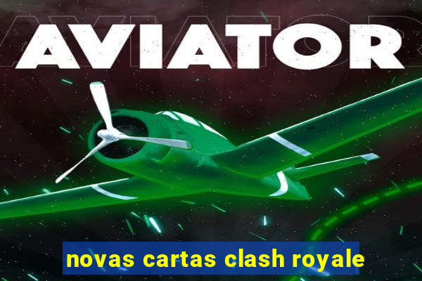 novas cartas clash royale