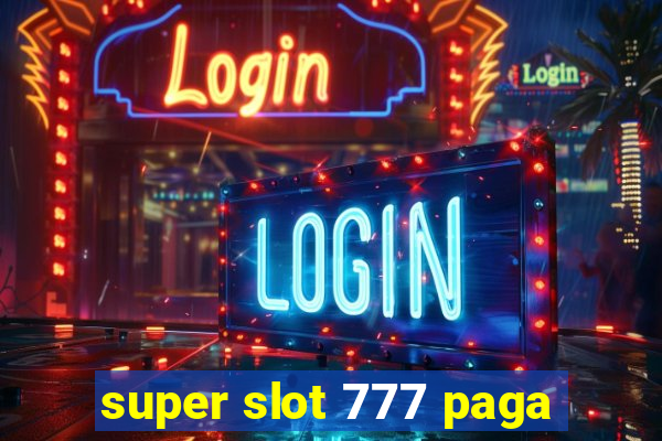 super slot 777 paga