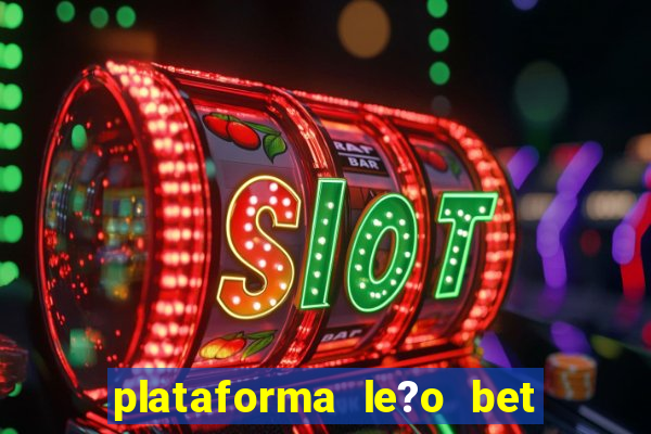 plataforma le?o bet é confiável