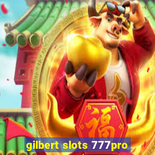 gilbert slots 777pro