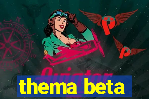 thema beta