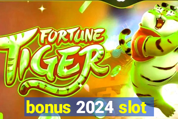 bonus 2024 slot