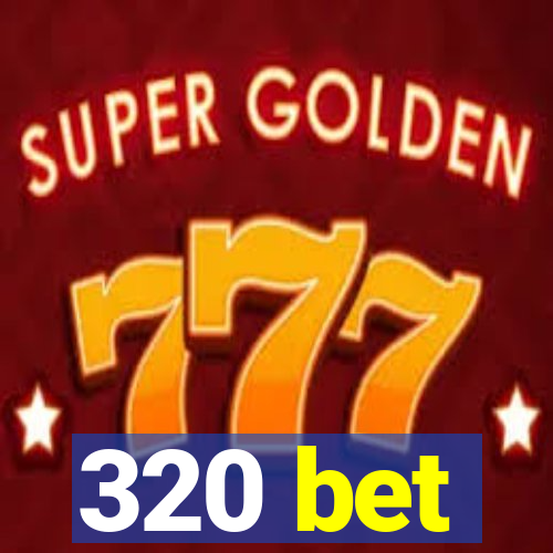 320 bet