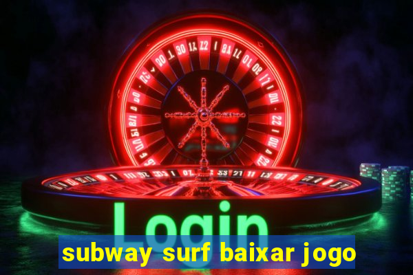 subway surf baixar jogo