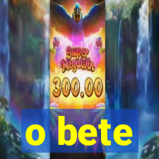 o bete