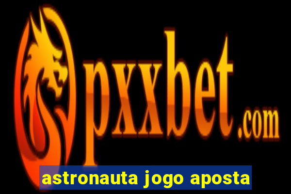 astronauta jogo aposta