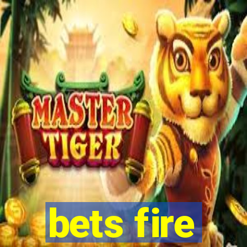 bets fire