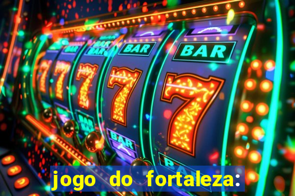 jogo do fortaleza: onde assistir