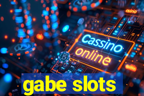 gabe slots