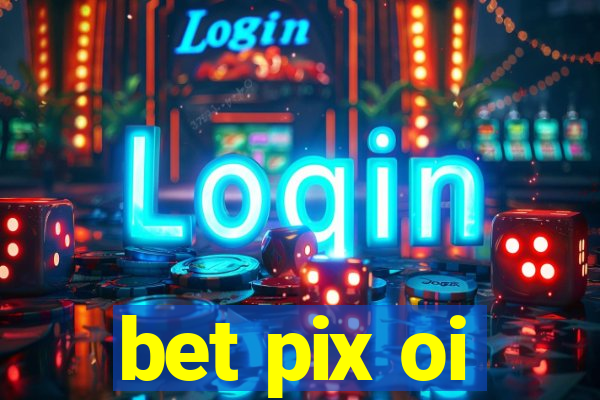 bet pix oi