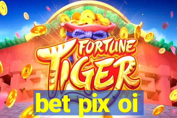 bet pix oi