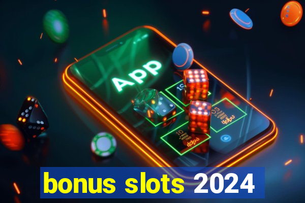 bonus slots 2024