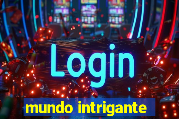 mundo intrigante