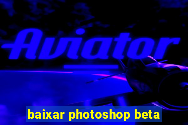 baixar photoshop beta