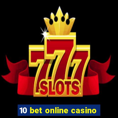 10 bet online casino