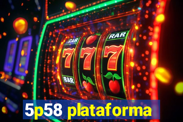 5p58 plataforma