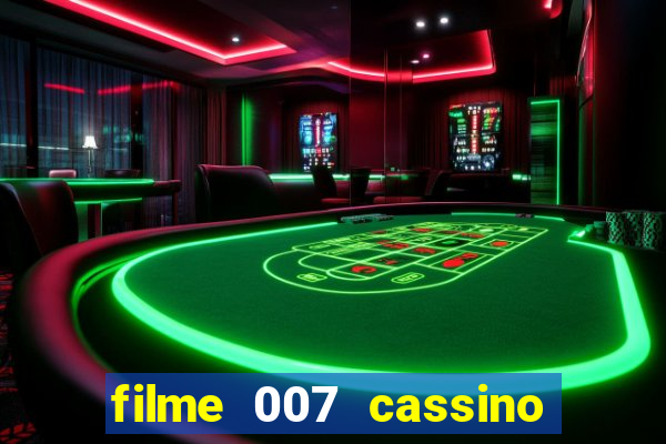 filme 007 cassino royale completo dublado youtube