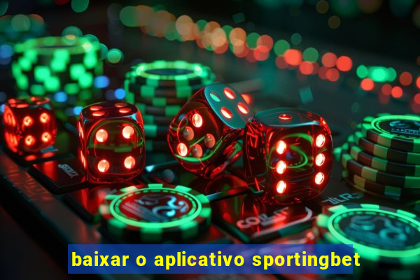 baixar o aplicativo sportingbet